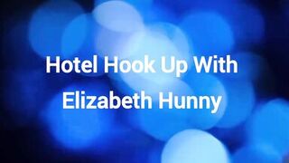 Hotel Hook Up With Elizabeth Hunny
